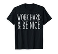 Work Hard And Be Nice Funny T-Shirt - Minimalist Print Men Women - T-Shirt, Sweatshirt, Hoodie