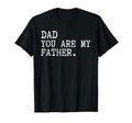 Dad You Are My Father Funny Fathers Day T-Shirt - Graphic Print for Adults - T-Shirt, Sweatshirt, Hoodie