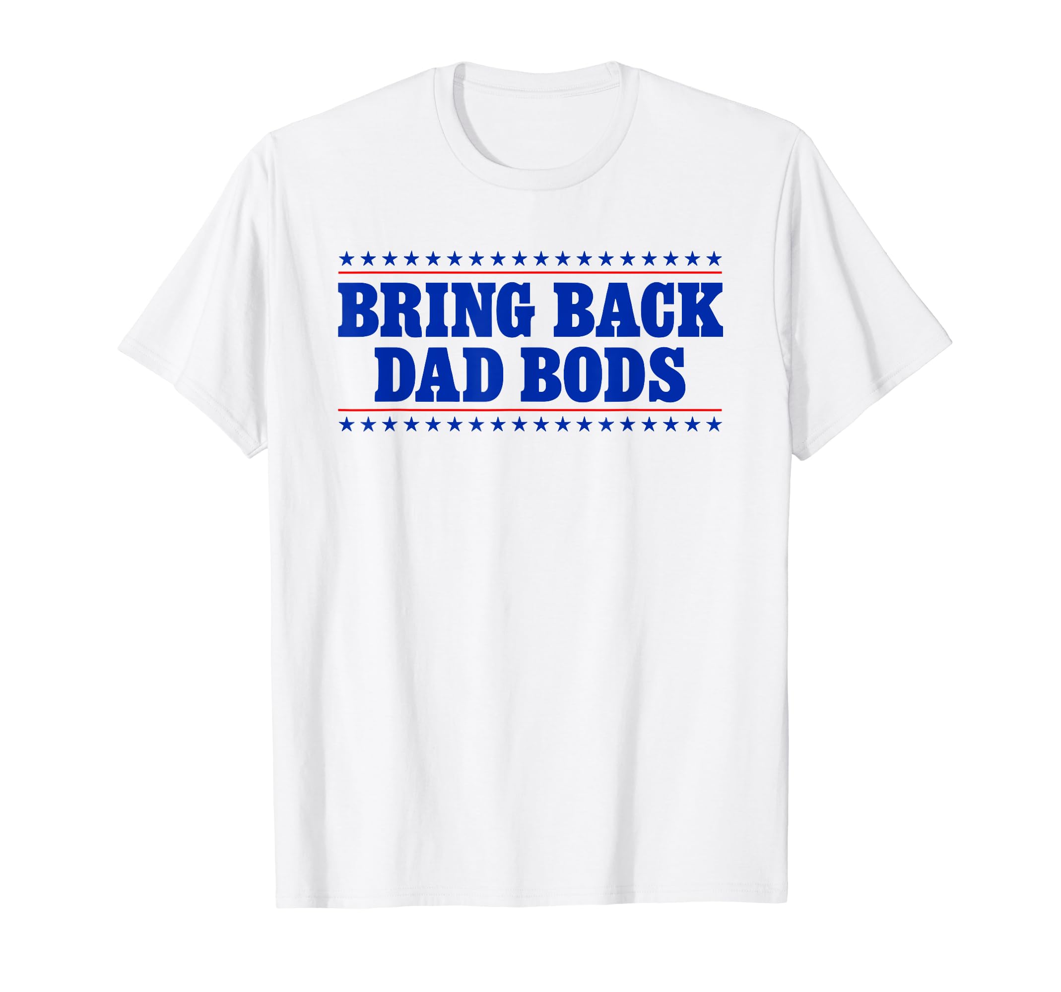 Bring Back Dad Bods Funny Fathers T-Shirt - Aesthetic Graphic for Adults - T-Shirt, Sweatshirt, Hoodie