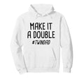 Make It Double Twin Dad Hoodie - Graphic Print for Adults - T-Shirt, Sweatshirt, Hoodie