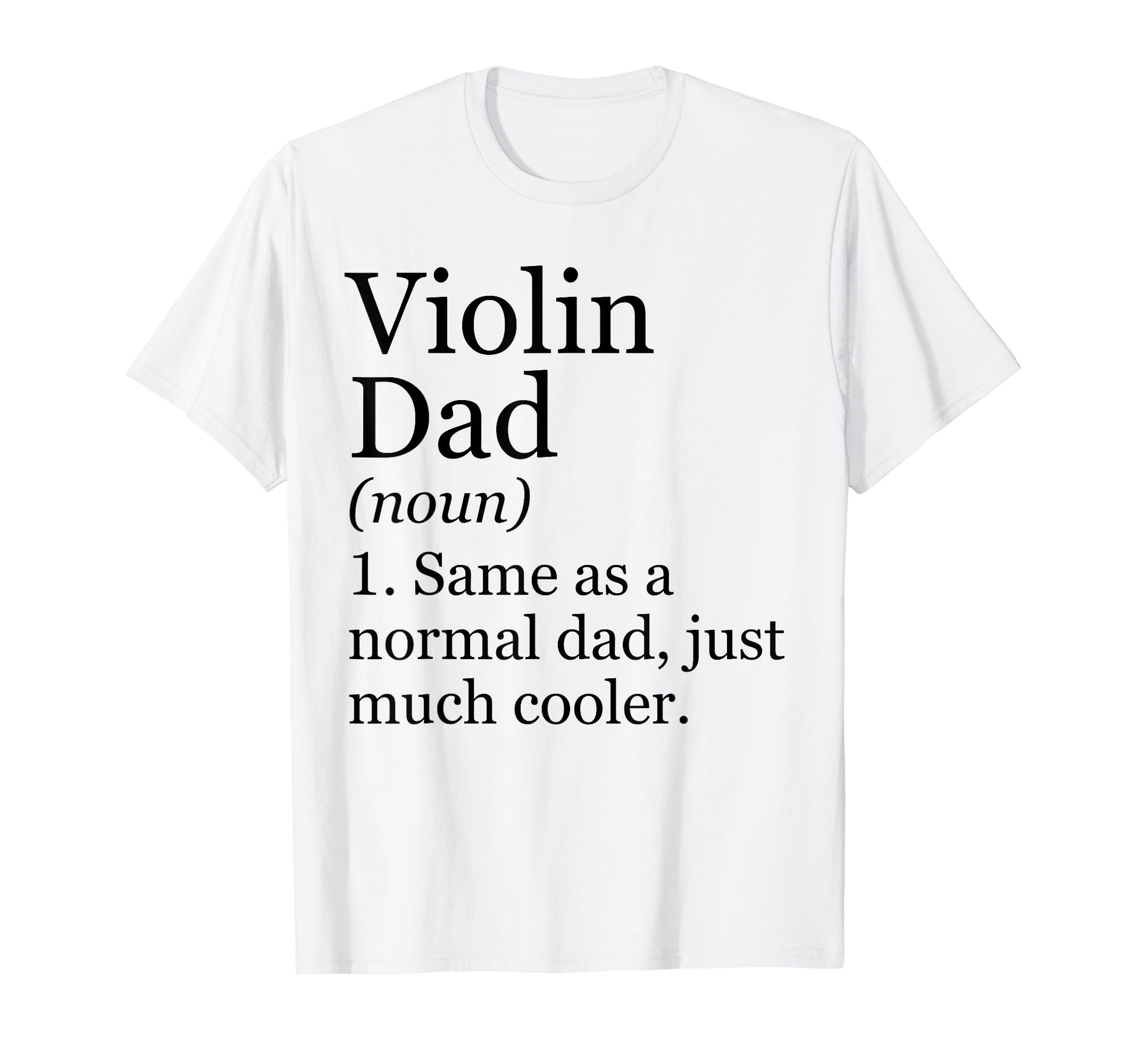 Violin Dad Definition Funny Sarcastic T-Shirt - Novelty Apparel for Adults - T-Shirt, Sweatshirt, Hoodie