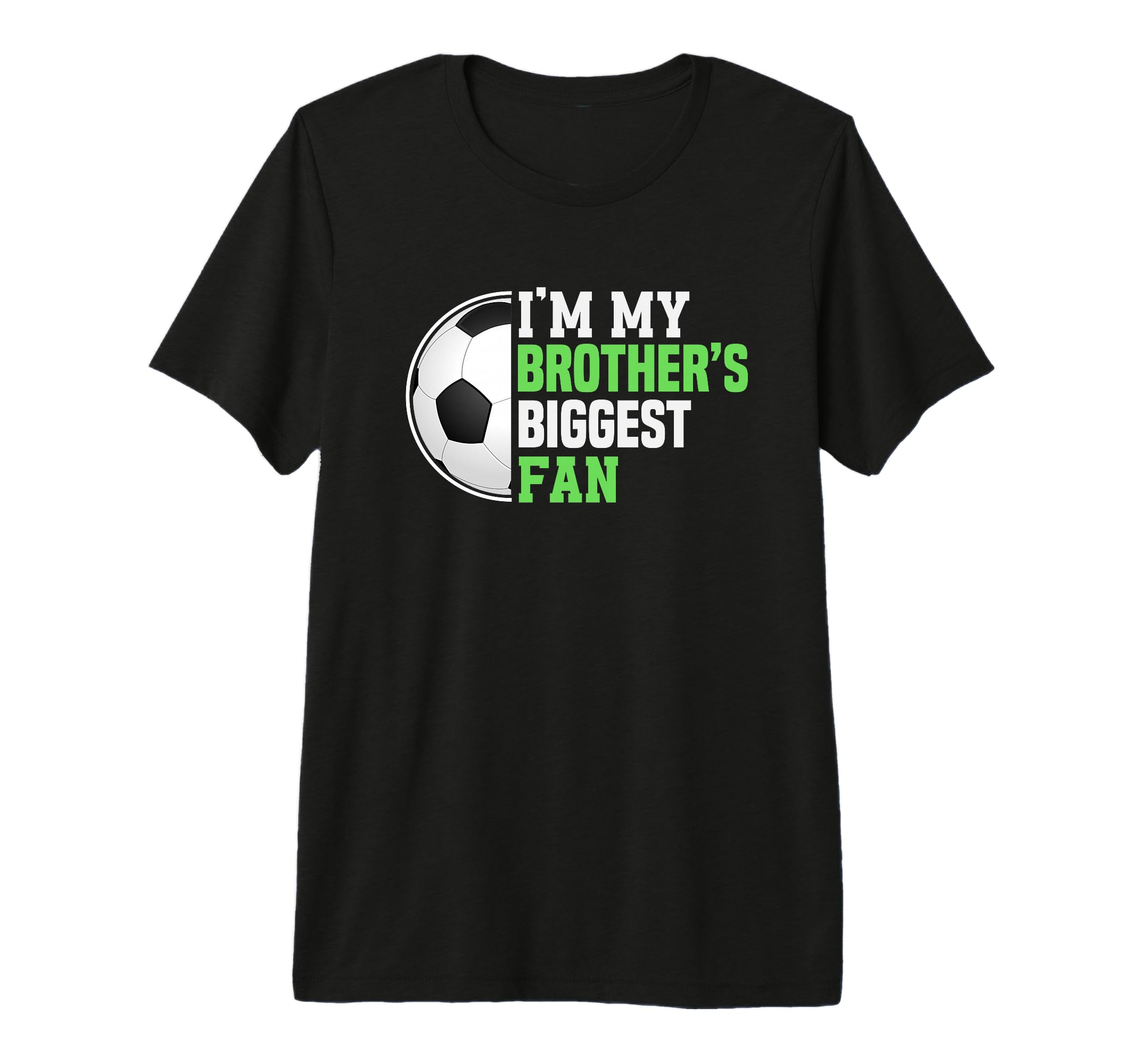 Soccer Sister Im My Brothers Biggest Fan T-Shirt - Graphic Print Men Women - T-Shirt, Sweatshirt, Hoodie