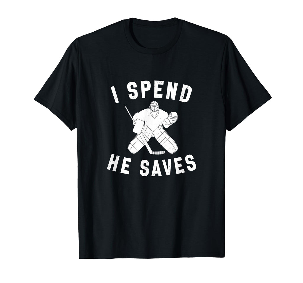 I Spend He Saves Funny Hockey Goalie T-Shirt - Custom Art Print for Adults - T-Shirt, Sweatshirt, Hoodie