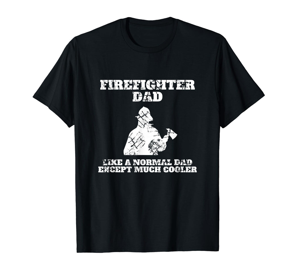 Firefighter Dad Like Normal Dad Except Much T-Shirt - Graphic Print Unisex - T-Shirt, Sweatshirt, Hoodie