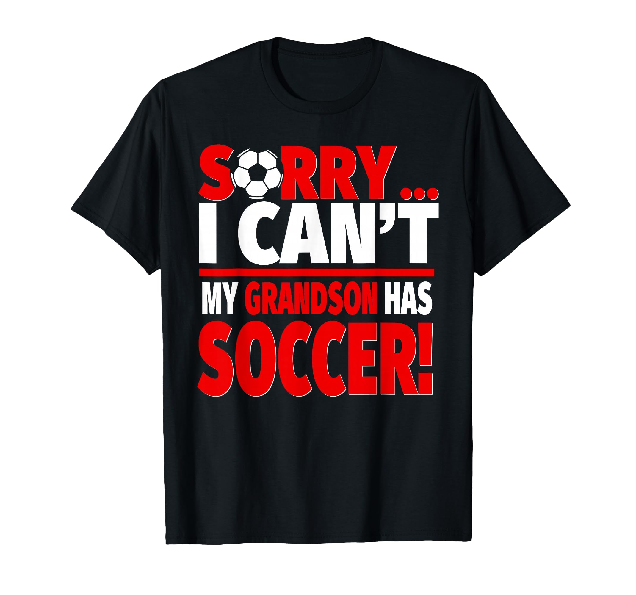 Sorry My Grandson Has Soccer T-Shirt - Aesthetic Graphic for Adults - T-Shirt, Sweatshirt, Hoodie