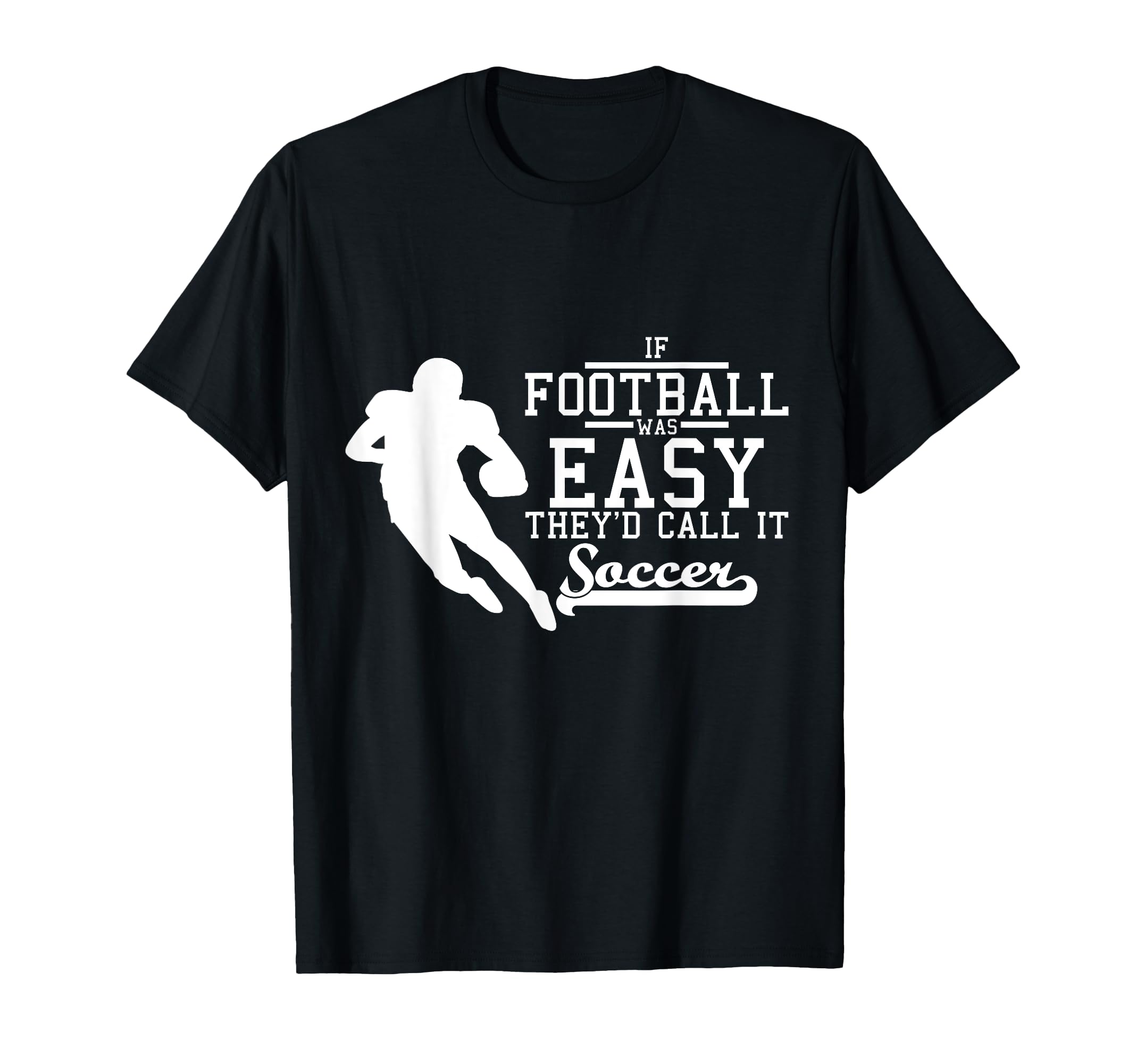 If Football Was Easy Theyd Call It T-Shirt - Unique Graphic for Adults - T-Shirt, Sweatshirt, Hoodie