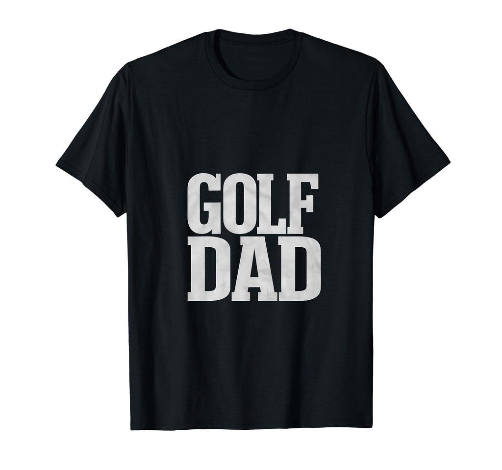 Golf Dad Fathers Day Golf T-Shirt - Casual Everyday Wear for Adults - T-Shirt, Sweatshirt, Hoodie