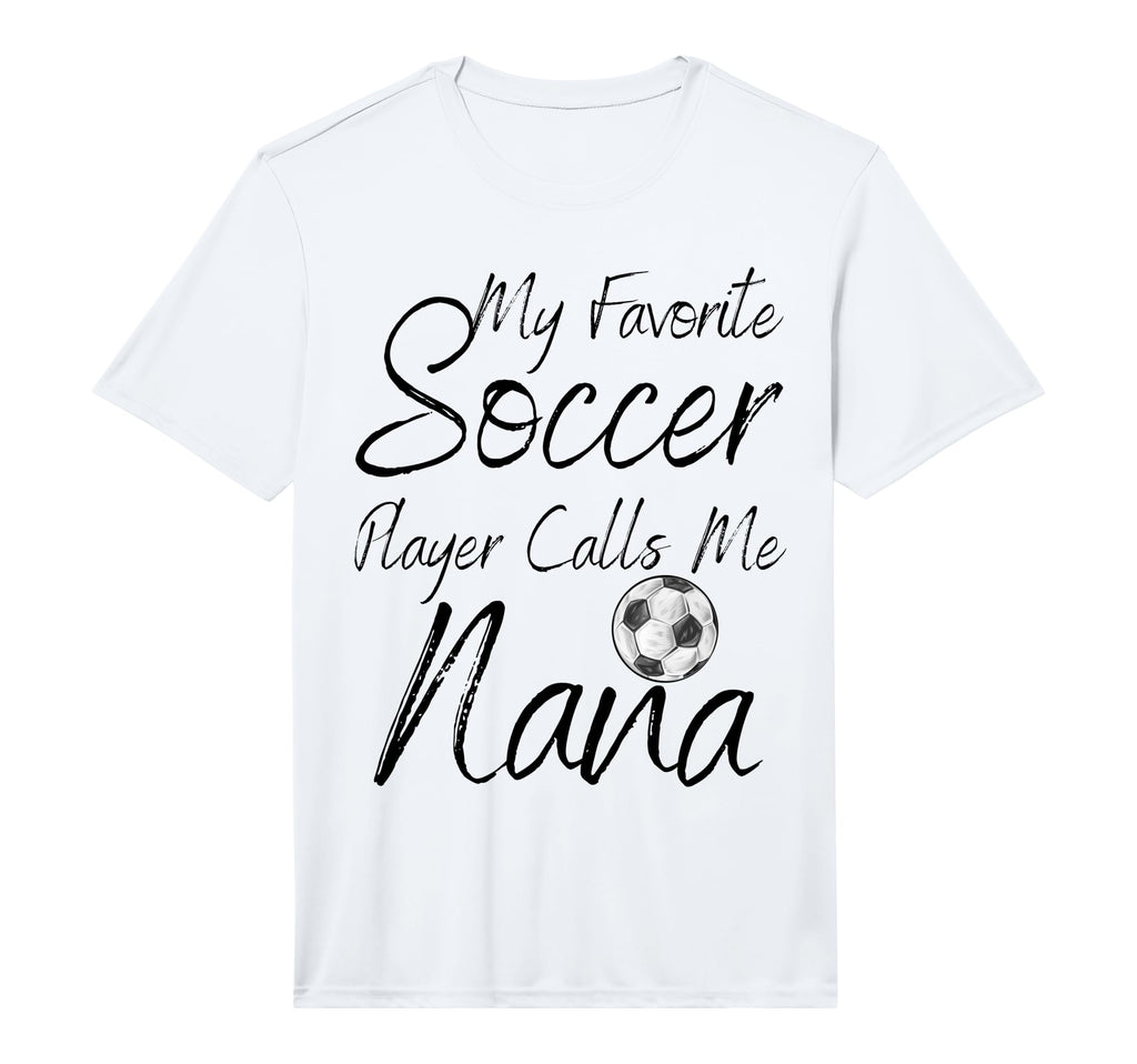 My Favorite Soccer Player Calls Me Nana T-Shirt - Unique Graphic Unisex - T-Shirt, Sweatshirt, Hoodie
