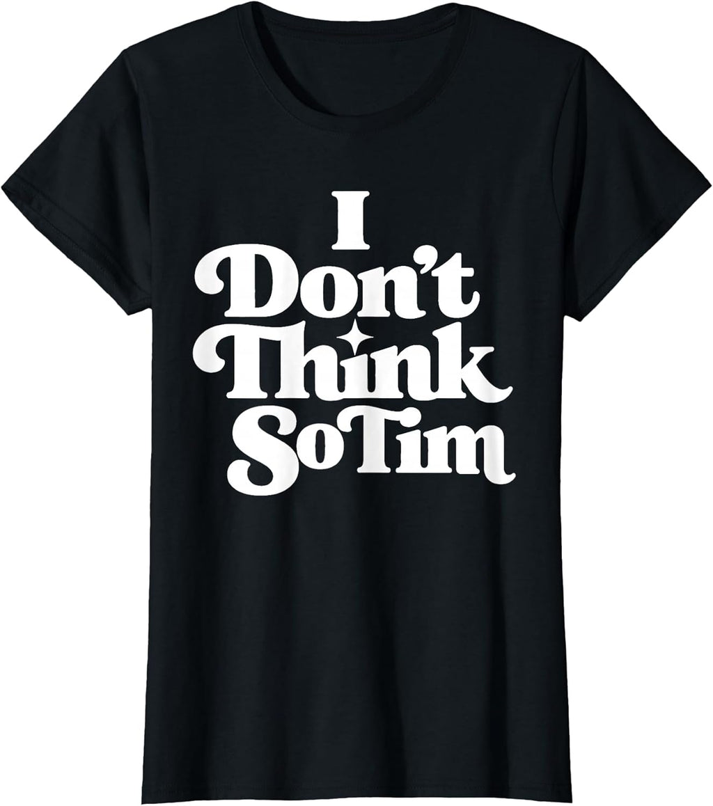I Don't Think So Tim Funny 90s Quote Sarcastic Saying - Adult & Kids T-Shirts, Sweatshirts & Hoodies apparel design preview 1