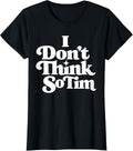 I Don't Think So Tim Funny 90s Quote Sarcastic Saying - Adult & Kids T-Shirts, Sweatshirts & Hoodies apparel design preview 1