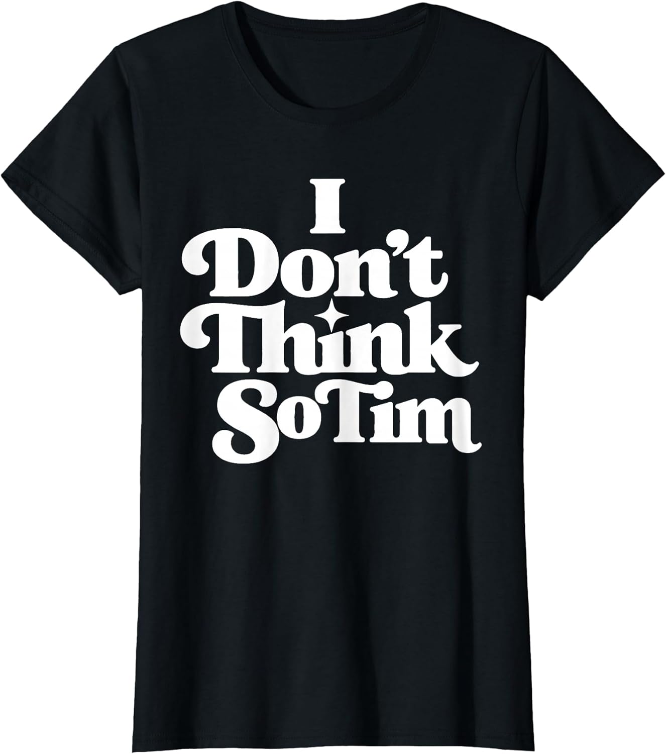 I Don't Think So Tim Funny 90s Quote Sarcastic Saying - Adult & Kids T-Shirts, Sweatshirts & Hoodies apparel design preview 1