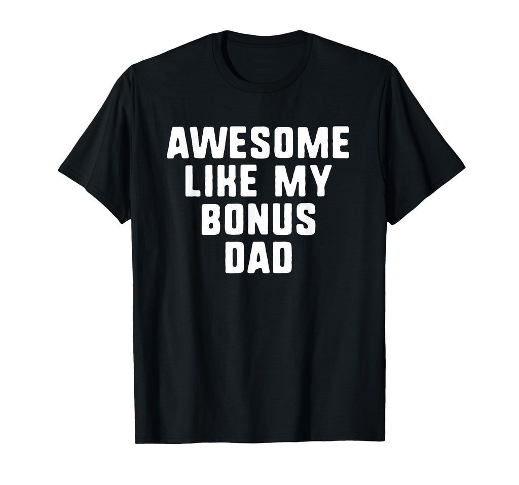 Awesome Like My Bonus Dad Funny T-Shirt - Unique Graphic Unisex - T-Shirt, Sweatshirt, Hoodie