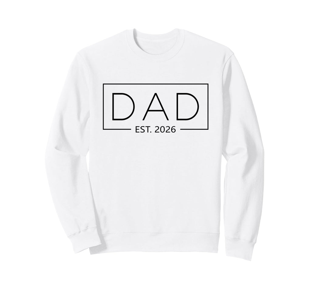 New Dad 2026 Daddy 2026 Father Sweatshirt - Casual Everyday Wear Men Women - T-Shirt, Sweatshirt, Hoodie