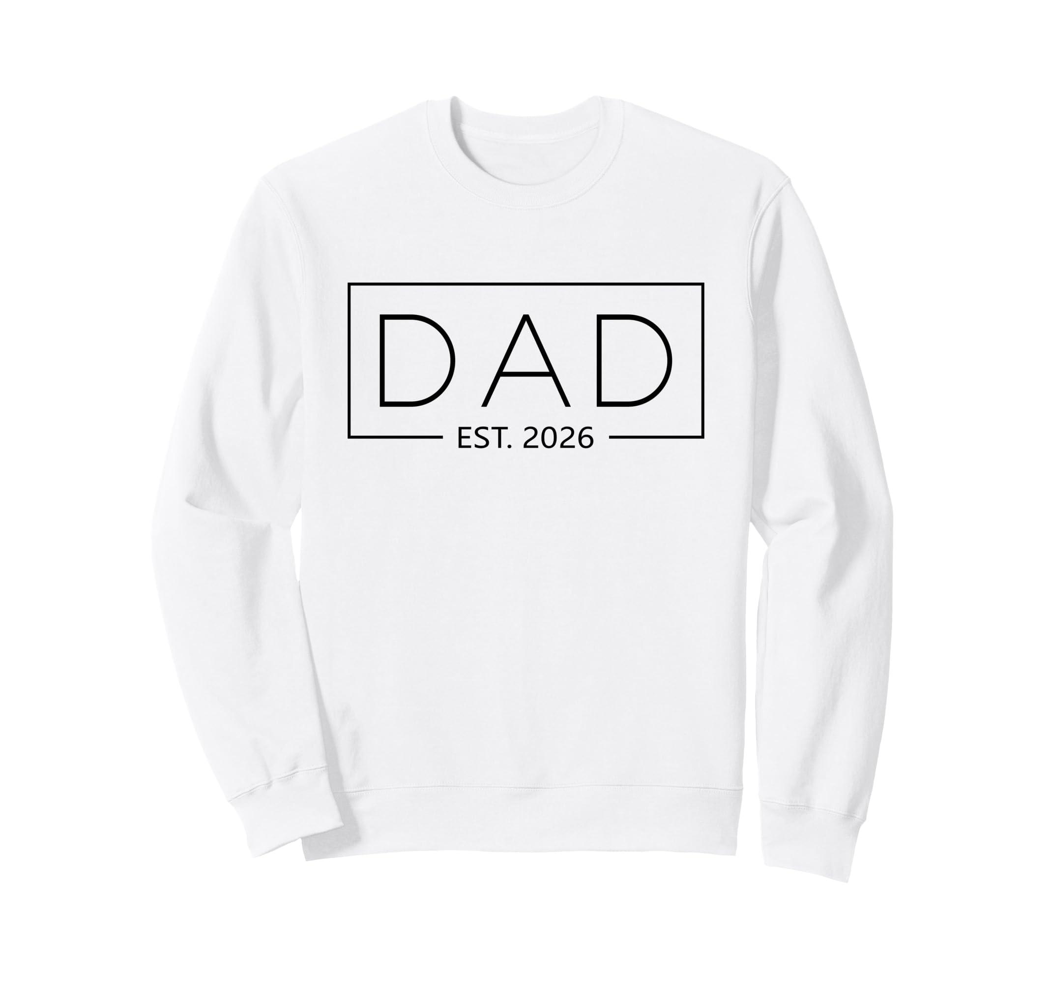 New Dad 2026 Daddy 2026 Father Sweatshirt - Casual Everyday Wear Men Women - T-Shirt, Sweatshirt, Hoodie