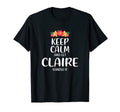 Claire Keep Calm Personalized Name Memes T-Shirt - Graphic Print Unisex - T-Shirt, Sweatshirt, Hoodie