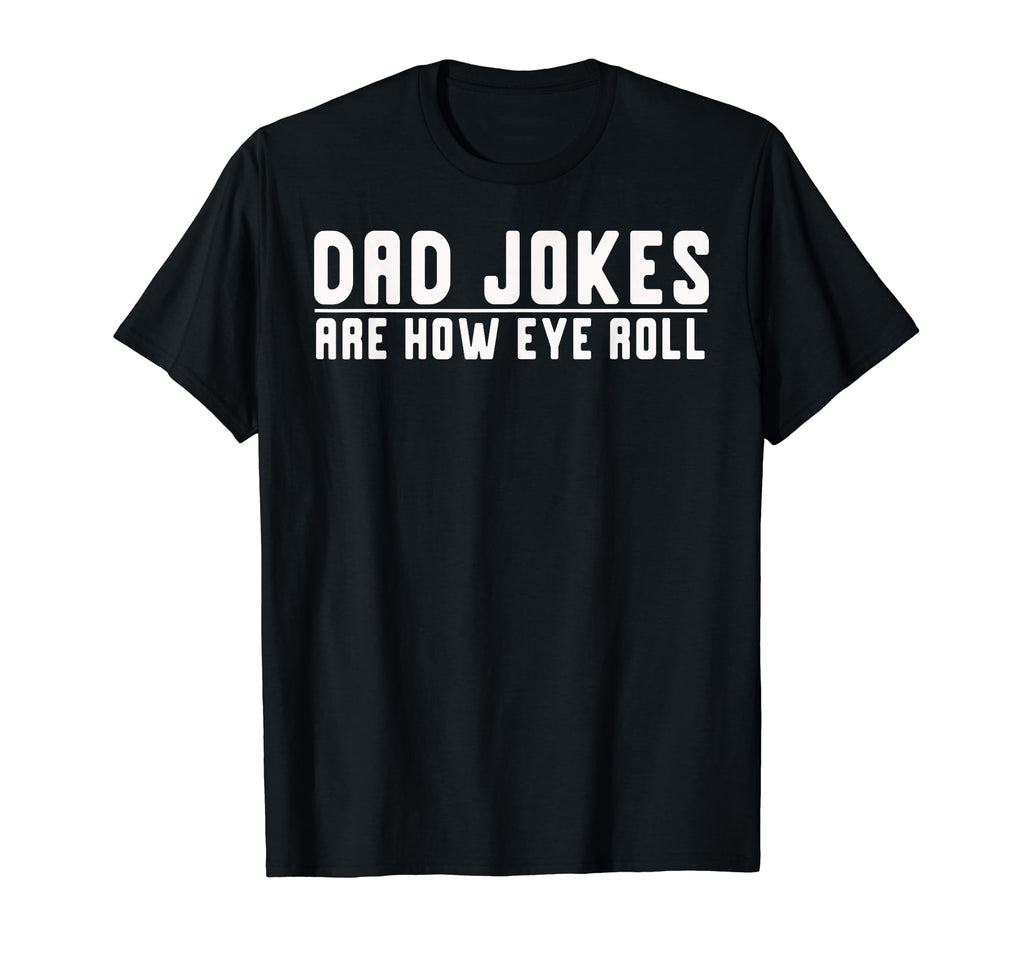 Dad Jokes Are How Eye Roll Funny T-Shirt - Aesthetic Graphic Men Women - T-Shirt, Sweatshirt, Hoodie