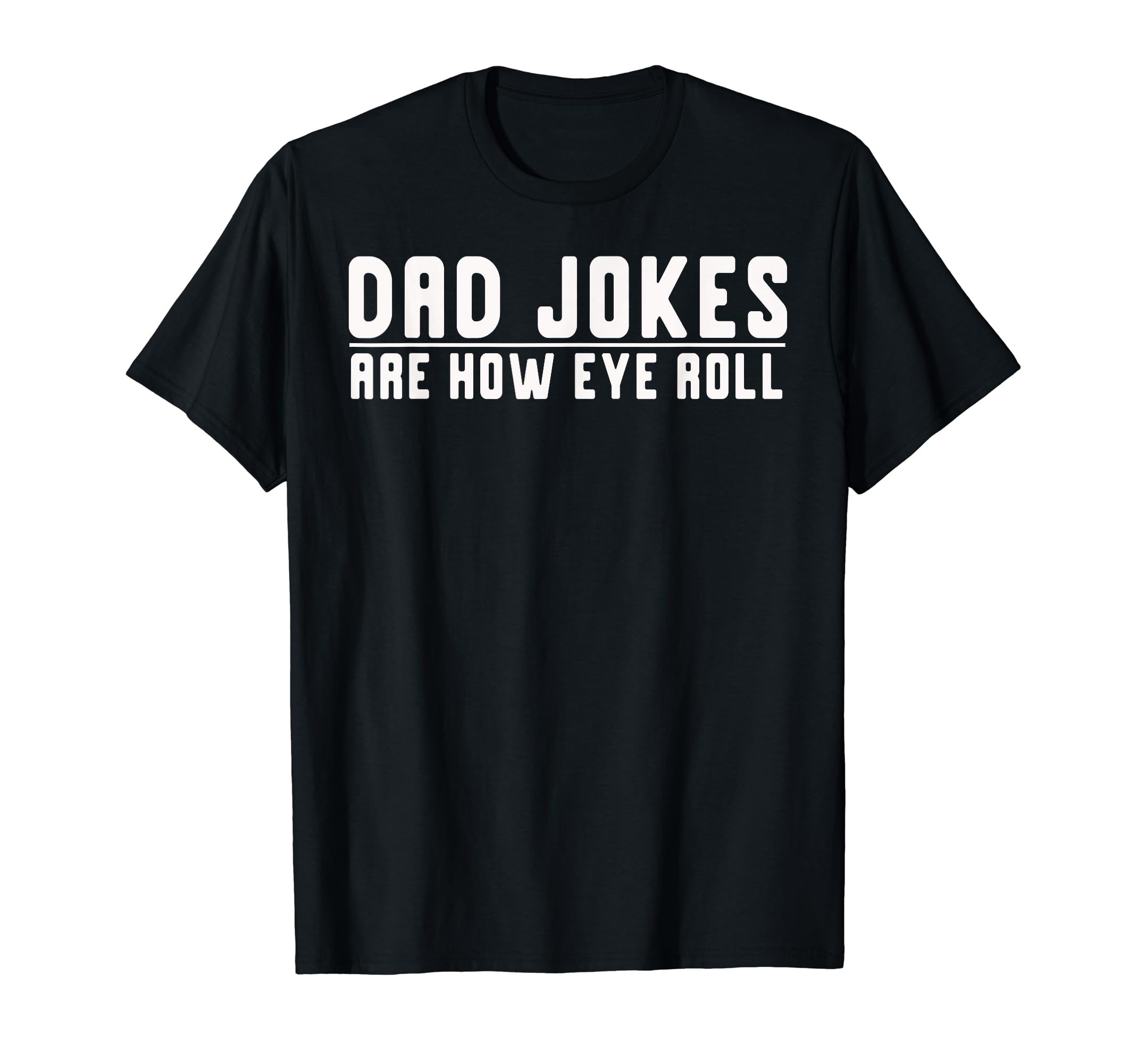 Dad Jokes Are How Eye Roll Funny T-Shirt - Aesthetic Graphic Men Women - T-Shirt, Sweatshirt, Hoodie