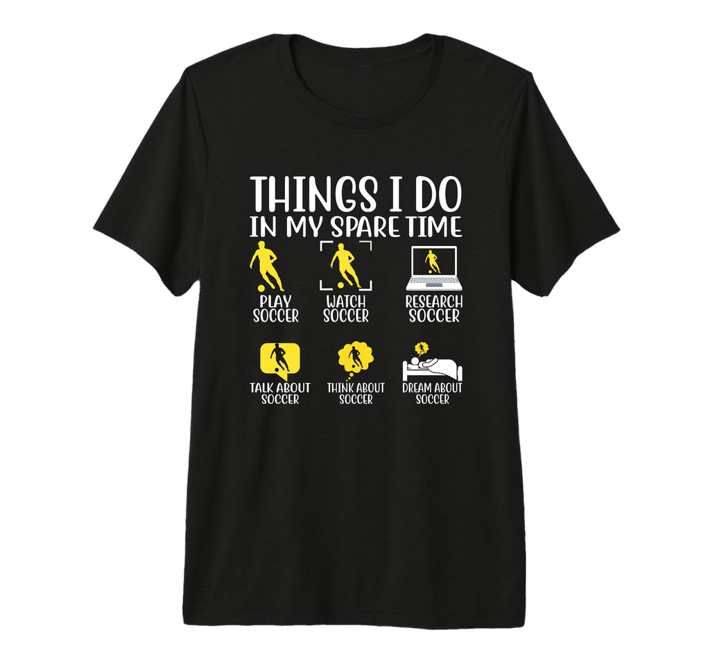 Things I Do My Spare Time Soccer Fan T-Shirt - Unique Graphic for Adults - T-Shirt, Sweatshirt, Hoodie