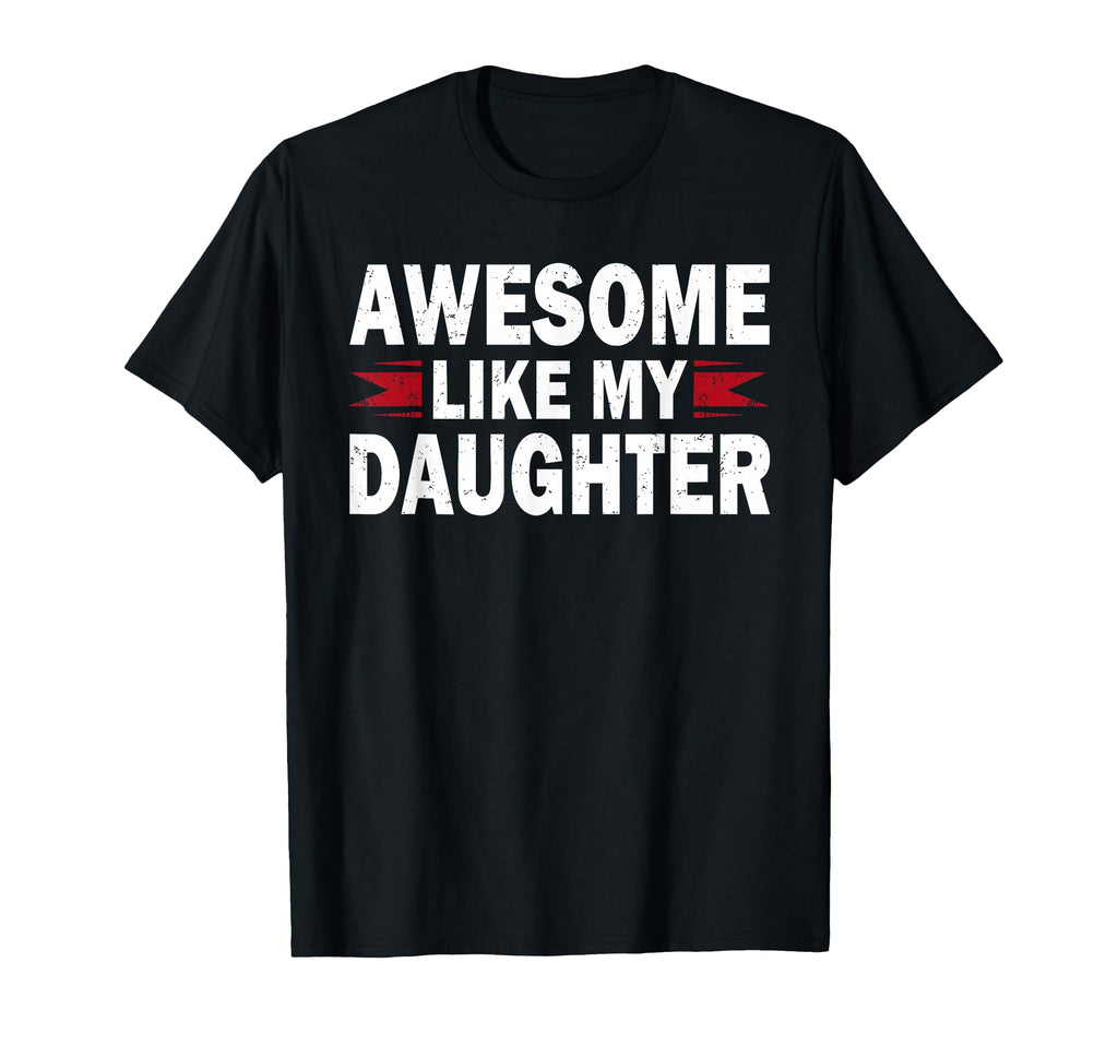 Awesome Like My Daughter Funny T-Shirt - Fun Novelty Design for Adults - T-Shirt, Sweatshirt, Hoodie