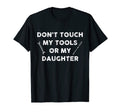 Dont Touch My Tools Or My Daughter T-Shirt - Streetwear Style for Adults - T-Shirt, Sweatshirt, Hoodie