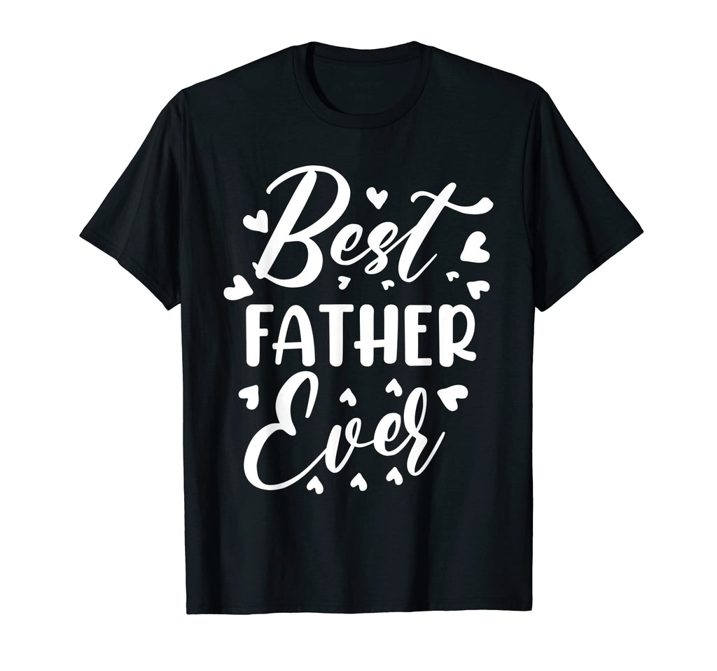 Best Father Ever Family Son T-Shirt - Fun Novelty Design Men Women - T-Shirt, Sweatshirt, Hoodie
