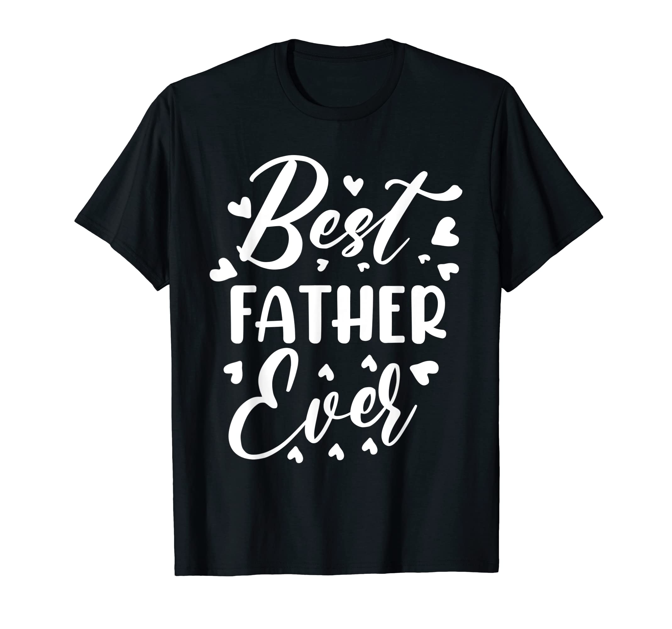 Best Father Ever Family Son T-Shirt - Fun Novelty Design Men Women - T-Shirt, Sweatshirt, Hoodie