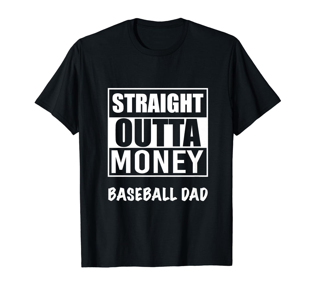 Straight Outta Money Baseball Dad T-Shirt - Casual Everyday Wear Unisex - T-Shirt, Sweatshirt, Hoodie