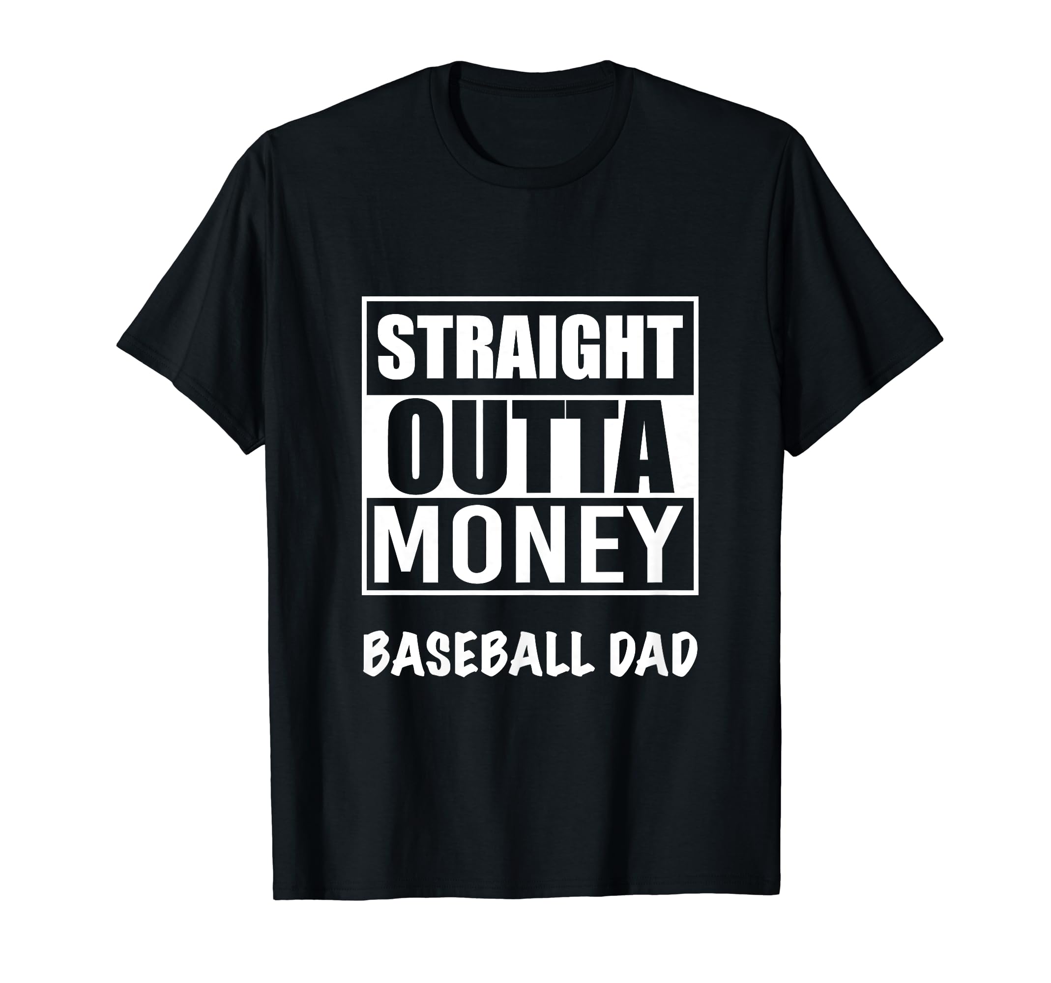 Straight Outta Money Baseball Dad T-Shirt - Casual Everyday Wear Unisex - T-Shirt, Sweatshirt, Hoodie