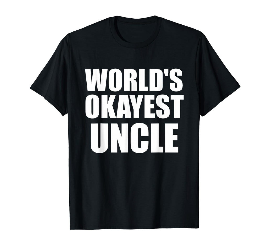 Funny Worlds Okayest Uncle Great Gift T-Shirt - Minimalist Print for Adults - T-Shirt, Sweatshirt, Hoodie