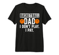 Mens Basketball Dad I Pay Dad Basketball T-Shirt - Unique Graphic Unisex - T-Shirt, Sweatshirt, Hoodie