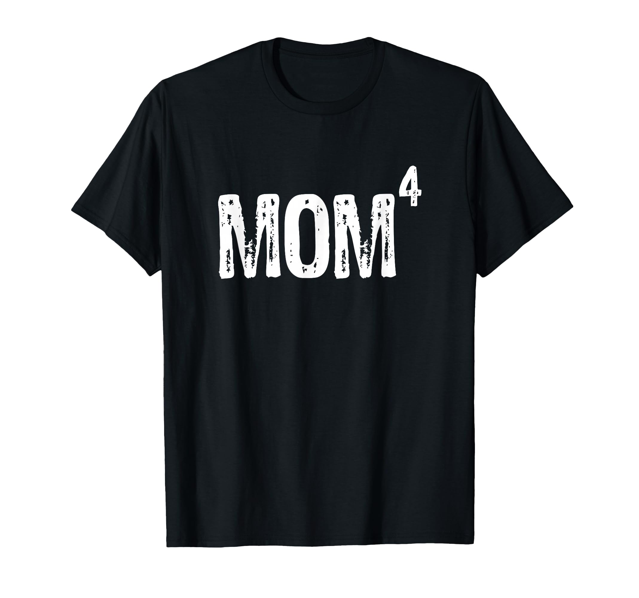 Mom Four 4 Mothers Day Gift T-Shirt - Fun Novelty Design Men Women - T-Shirt, Sweatshirt, Hoodie
