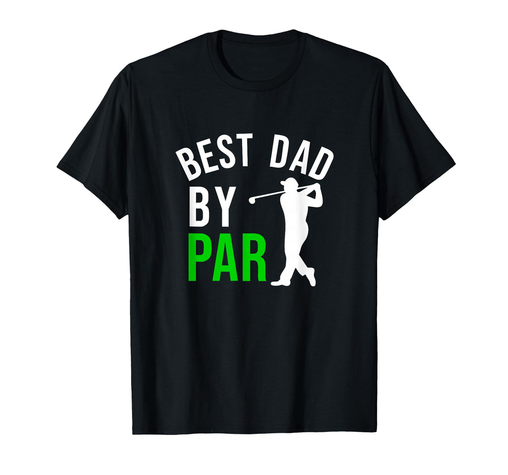 Best Dad Par Funny Golf Dad Father T-Shirt - Fun Novelty Design Men Women - T-Shirt, Sweatshirt, Hoodie