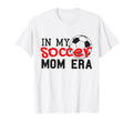 My Soccer Mom Era Funny Soccer Mom Mother T-Shirt - Graphic Print Men Women - T-Shirt, Sweatshirt, Hoodie
