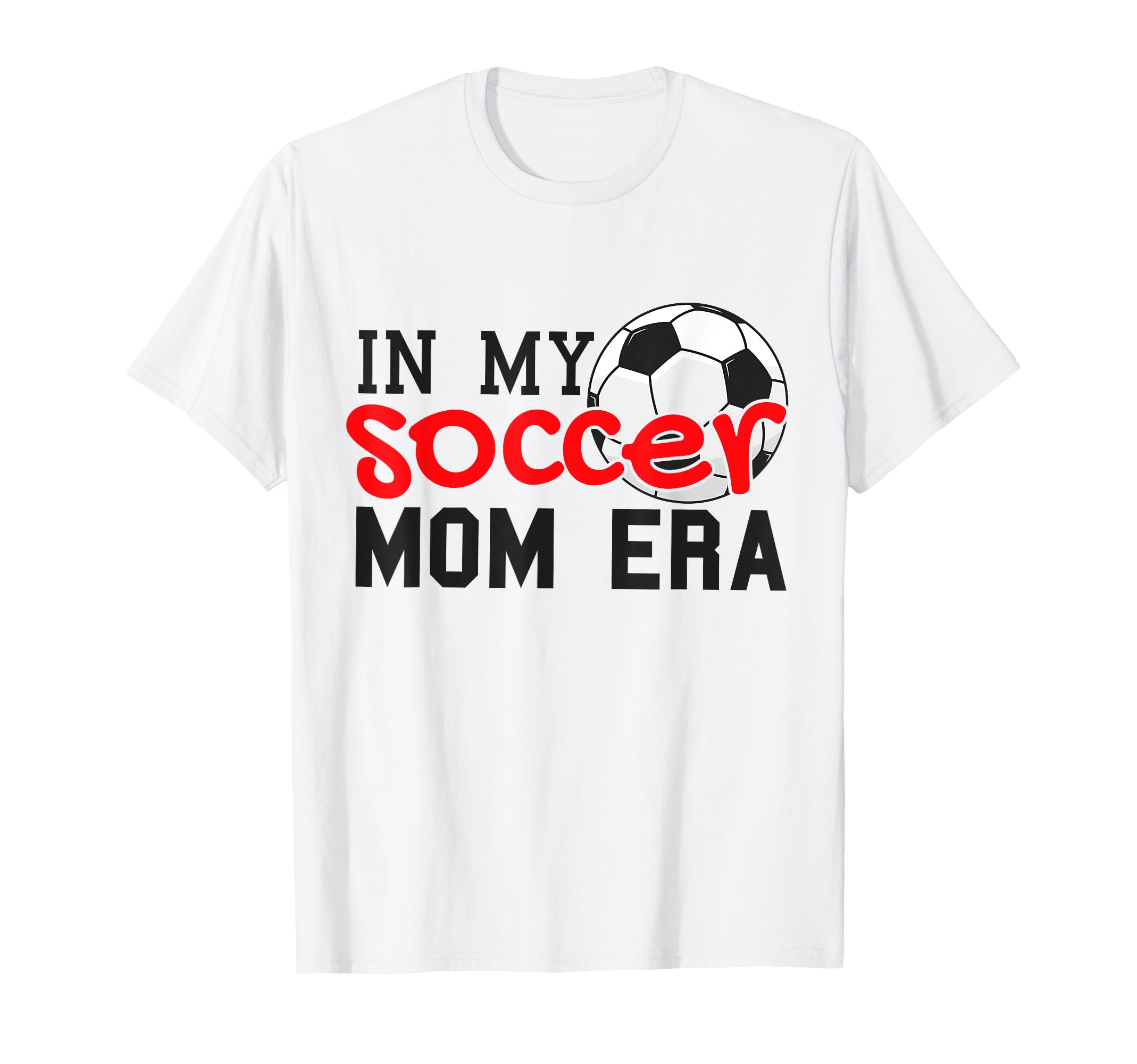 My Soccer Mom Era Funny Soccer Mom Mother T-Shirt - Graphic Print Men Women - T-Shirt, Sweatshirt, Hoodie