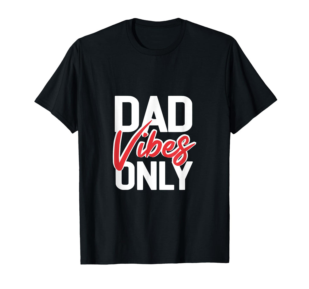 Dad Vibes Only Funny Dad Jokes Gift T-Shirt - Unique Graphic Unisex - T-Shirt, Sweatshirt, Hoodie