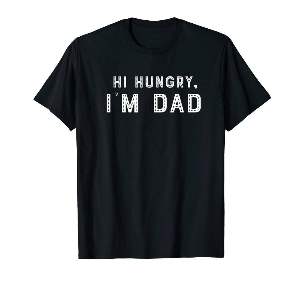Hi Hungry Im Dad Fathers Day Dad Daddy T-Shirt - Trendy Graphic Unisex - T-Shirt, Sweatshirt, Hoodie