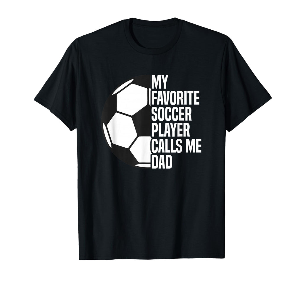 My Favorite Soccer Player Calls Me Dad T-Shirt - Aesthetic Graphic Unisex - T-Shirt, Sweatshirt, Hoodie