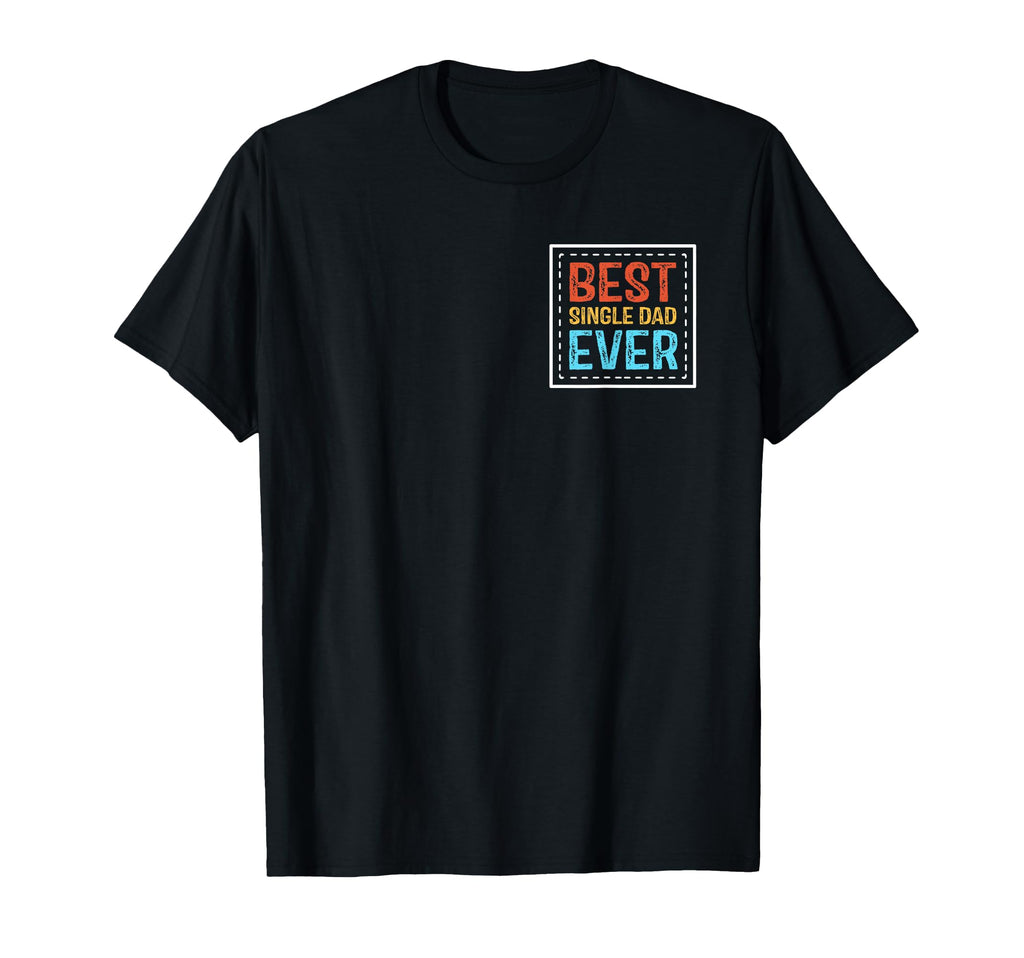 Single Father Best Single Dad Ever T-Shirt - Minimalist Print Unisex - T-Shirt, Sweatshirt, Hoodie