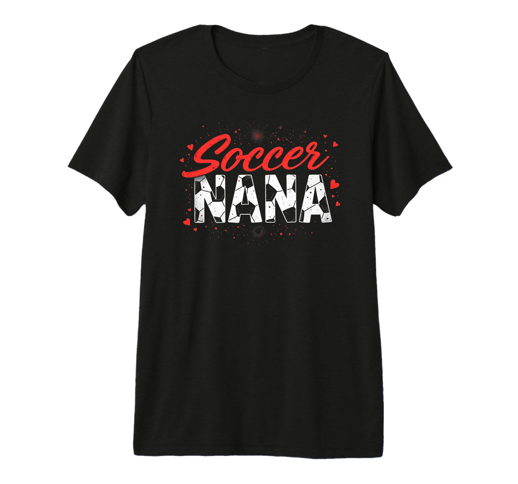 Proud Soccer Nana Funny Grandma Lover T-Shirt - Trendy Graphic Unisex - T-Shirt, Sweatshirt, Hoodie