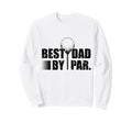 Best Dad Par Funny Golf Dad Sweatshirt - Streetwear Style Men Women - T-Shirt, Sweatshirt, Hoodie