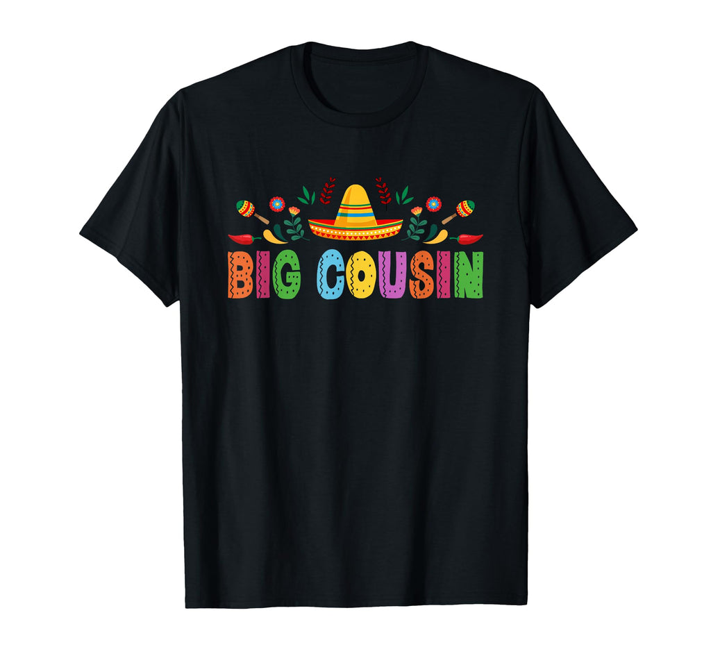Big Cousin Mexican Fiesta Bday Party T-Shirt - Novelty Apparel Men Women - T-Shirt, Sweatshirt, Hoodie