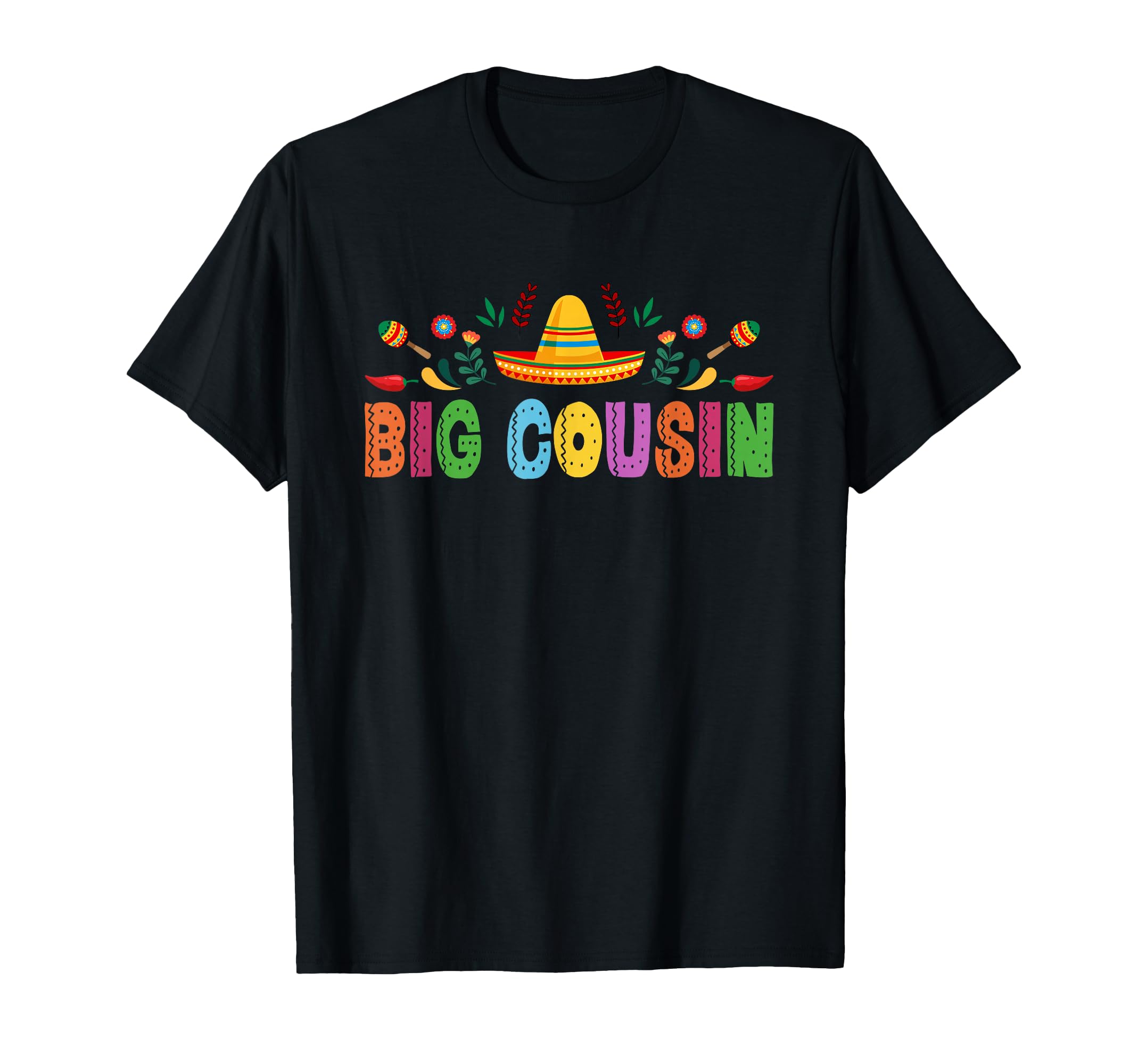 Big Cousin Mexican Fiesta Bday Party T-Shirt - Novelty Apparel Men Women - T-Shirt, Sweatshirt, Hoodie