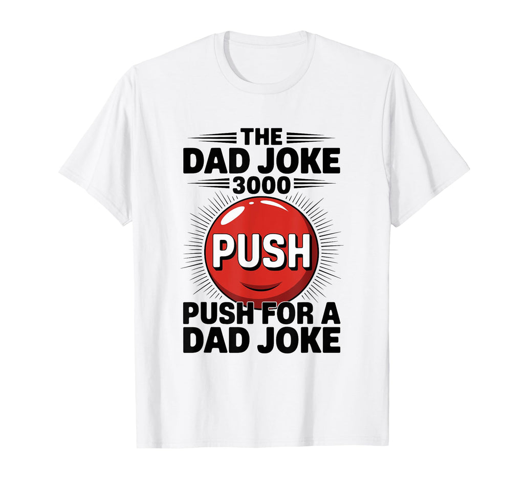Mens Funny Dad Joke 3000 Push Dad T-Shirt - Custom Art Print Men Women - T-Shirt, Sweatshirt, Hoodie