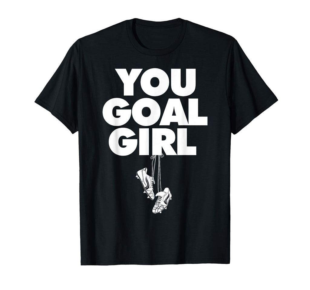 You Goal Funny Female Soccer T-Shirt - Minimalist Print for Adults - T-Shirt, Sweatshirt, Hoodie
