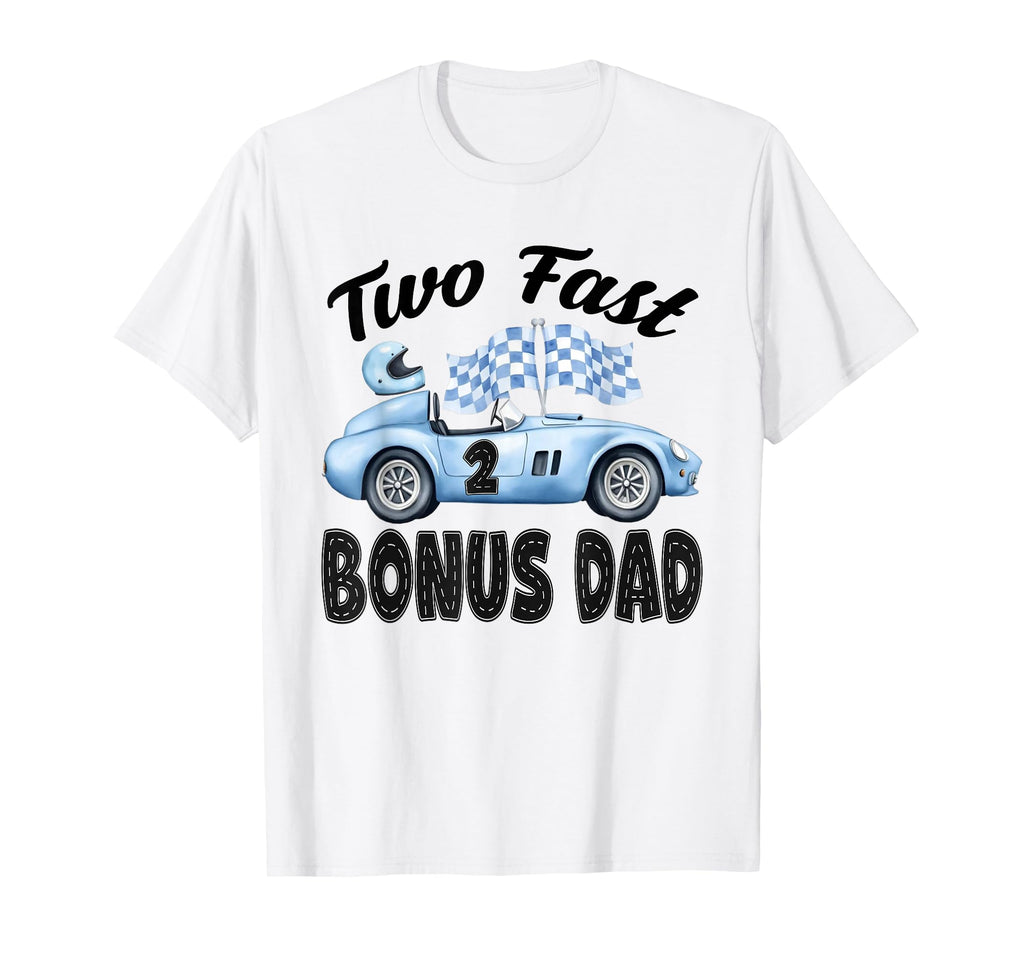 Two Fast Bonus Dad Birthday Racing Car T-Shirt - Trendy Graphic Men Women - T-Shirt, Sweatshirt, Hoodie