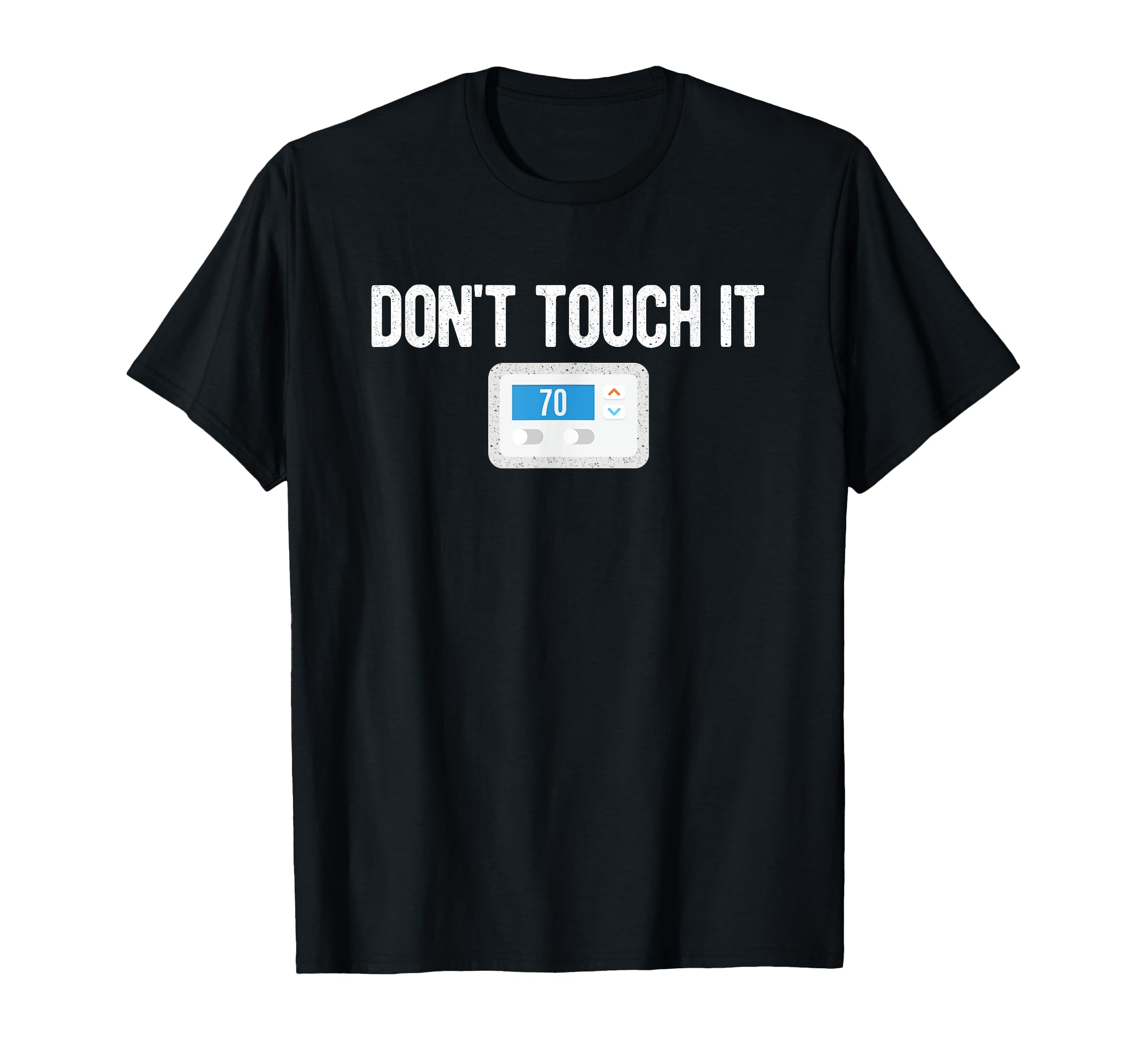 Dont Touch It Thermostat Funny Dad Mom T-Shirt - Novelty Apparel Unisex - T-Shirt, Sweatshirt, Hoodie