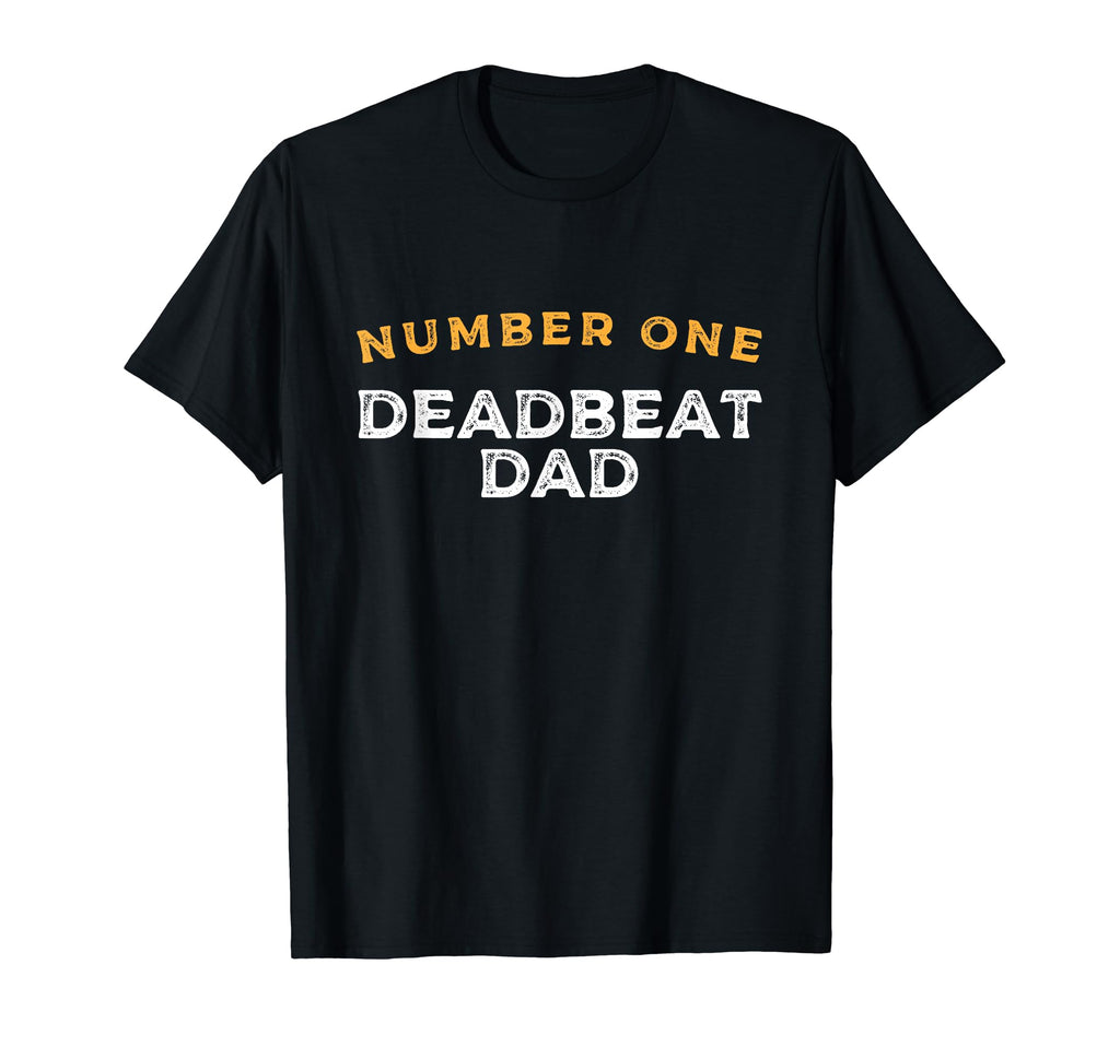 Number One Deadbeat Dad Novelty T-Shirt - Casual Everyday Wear for Adults - T-Shirt, Sweatshirt, Hoodie