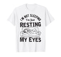Im Not Sleeping Im Just Resting T-Shirt - Casual Everyday Wear for Adults - T-Shirt, Sweatshirt, Hoodie