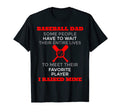Baseball Dad Some People Have To T-Shirt - Casual Everyday Wear for Adults - T-Shirt, Sweatshirt, Hoodie