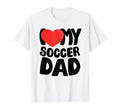 I Love My Soccer Dad T-Shirt - Graphic Print for Adults - T-Shirt, Sweatshirt, Hoodie
